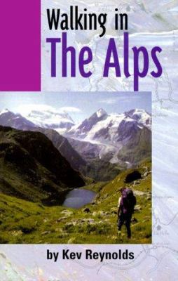Walking in the Alps: A comprehensive guide to walking and trekking throughout the Alps