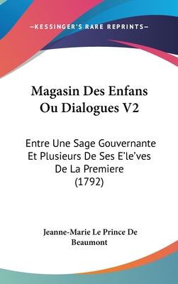 Magasin Des Enfans Ou Dialogues V2: Entre Une S... 1104445034 Book Cover
