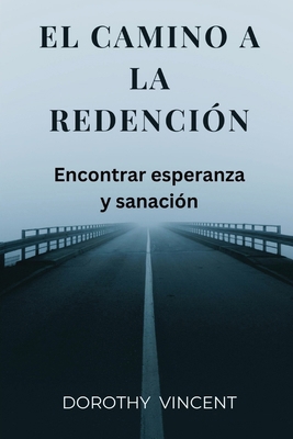 El camino a la redención: Encontrar esperanza y... [Spanish]            Book Cover