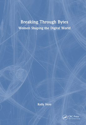 Breaking Through Bytes: Women Shaping the Digit... 1032935677 Book Cover