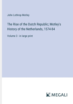 The Rise of the Dutch Republic; Motley's Histor... 3387036000 Book Cover