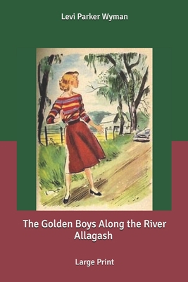 The Golden Boys Along the River Allagash: Large... B0858T6NTG Book Cover