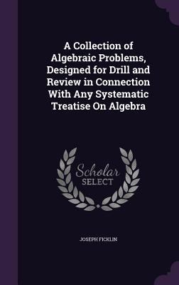 A Collection of Algebraic Problems, Designed fo... 1341112926 Book Cover