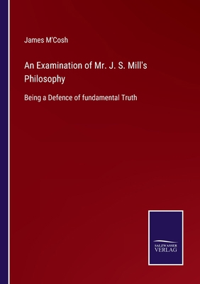 An Examination of Mr. J. S. Mill's Philosophy: ... 3752577622 Book Cover