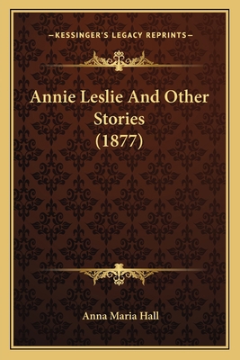 Annie Leslie And Other Stories (1877) 1166448711 Book Cover