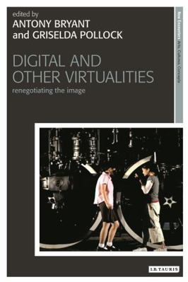 Digital and Other Virtualities: Renegotiating t... 1845115686 Book Cover