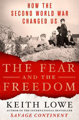 The Fear and the Freedom: How the Second World ... 1250043956 Book Cover