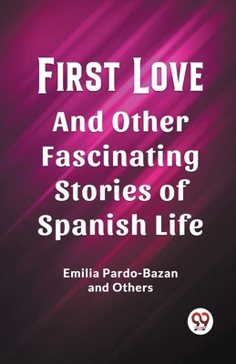 First Love And Other Fascinating Stories of Spa... 9361428322 Book Cover