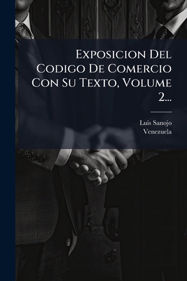 Exposicion Del Codigo De Comercio Con Su Texto,... [Spanish] 1024548805 Book Cover