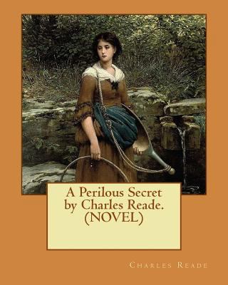 A Perilous Secret by Charles Reade.(NOVEL) 1532767706 Book Cover