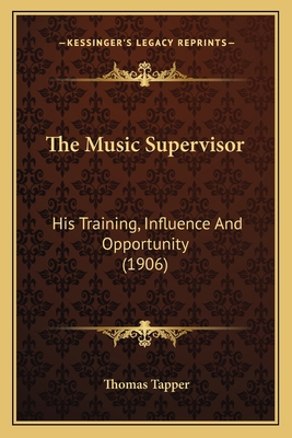 The Music Supervisor: His Training, Influence A... 1165091909 Book Cover