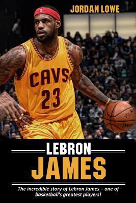 LeBron James: The incredible story of LeBron Ja... 1545112436 Book Cover