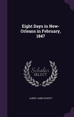 Eight Days in New-Orleans in February, 1847 1341492028 Book Cover