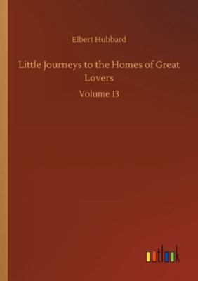 Little Journeys to the Homes of Great Lovers: V... 3752317213 Book Cover