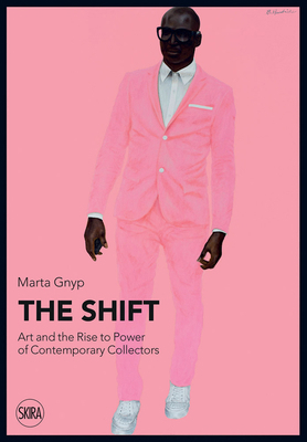 The Shift: Art and the Rise to Power of Contemp... 8857243966 Book Cover