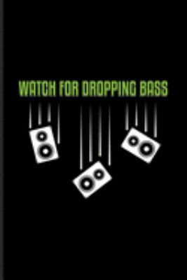 Watch for Dropping Bass: New Age Movement And Dubstep Music Journal | Notebook | Workbook For Alien, Dancing, Bass, Rave, Techno Festival & Dj Quotes About Music Fans - 6x9 - 100 Blank Lined Pages
