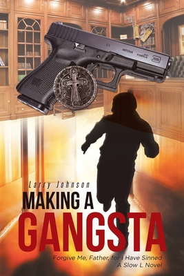 Making a Gangsta: Forgive Me, Father, for I Hav... 1662416229 Book Cover