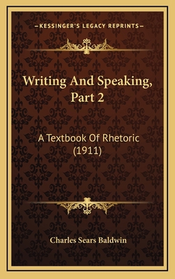 Writing and Speaking, Part 2: A Textbook of Rhe... 1165196182 Book Cover