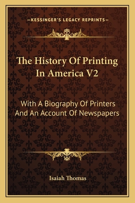 The History Of Printing In America V2: With A B... 1163132128 Book Cover