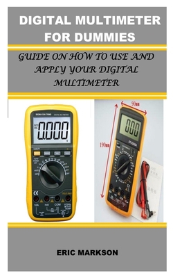 DIGITAL MULTIMETER FOR DUMMIES: Guide on How to Use and Apply Your Multimeter B08F6TF63R Book Cover