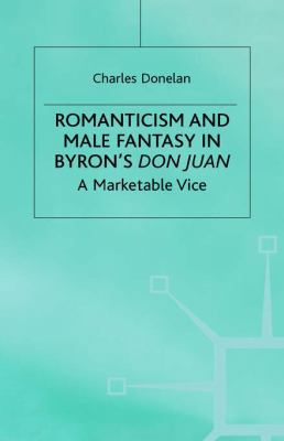 Romanticism and Male Fantasy in Byron's Don Jua... 0333760298 Book Cover