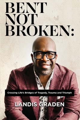 Bent Not Broken: Crossing Life's Bridges of Tra... 1682353885 Book Cover