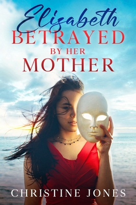 Elizabeth Betrayed By Her Mother            Book Cover