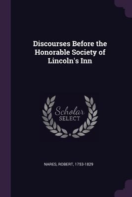 Discourses Before the Honorable Society of Linc... 1378956524 Book Cover