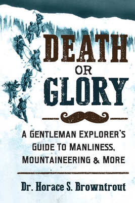 Death or Glory!: A Gentleman Explorer's Guide t... 1532949561 Book Cover