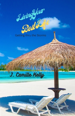 Living Your Best Life: Getting Thru The Storms 1688599746 Book Cover