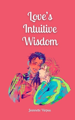 Love's Intuitive Wisdom 9916871787 Book Cover