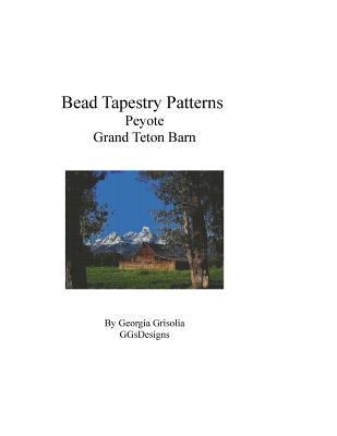 Bead Tapestry Patterns Peyote Grand Teton Barn [Large Print] 1534874127 Book Cover