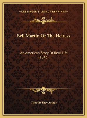 Bell Martin Or The Heiress: An American Story O... 1169538894 Book Cover