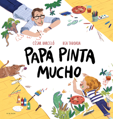 Papá Pinta Mucho / Dad Draws and Paints a Lot [Spanish] 8419048712 Book Cover