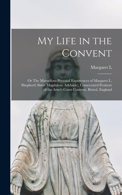 My Life in the Convent: Or The Marvellous Perso... 1017442231 Book Cover