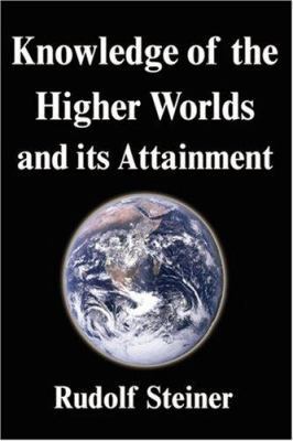 Knowledge of the Higher Worlds and its Attainment 159986729X Book Cover