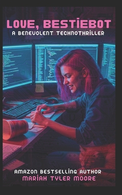 Love, BestieBot: A Benevolent Technothriller B0FGWH1NC5 Book Cover