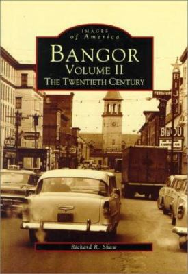 Bangor, ME Volume II: The Twentieth Century 0752402447 Book Cover
