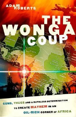 The Wonga Coup: Guns, Thugs and a Ruthless Dete... 1586483714 Book Cover