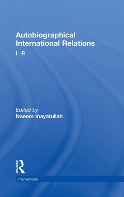 Autobiographical International Relations: I, IR 0415781426 Book Cover