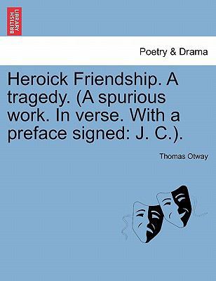 Heroick Friendship. a Tragedy. (a Spurious Work... 1241692742 Book Cover