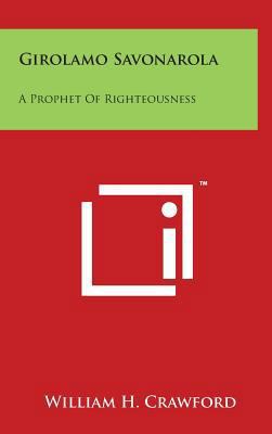 Girolamo Savonarola: A Prophet of Righteousness 1497866197 Book Cover