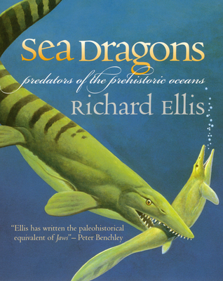 Sea Dragons: Predators of the Prehistoric Oceans 0700613943 Book Cover