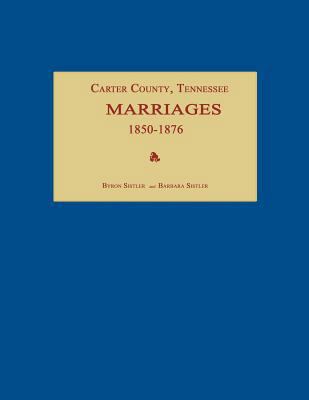 Carter County, Tennessee, Marriages 1850-1876 1596410809 Book Cover