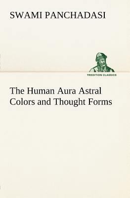 The Human Aura Astral Colors and Thought Forms 3849147290 Book Cover