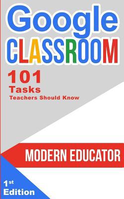 Google Classroom: 101 Tasks Teachers Should Know 1976400015 Book Cover