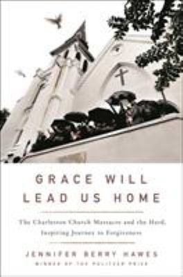 Grace Will Lead Us Home: The Charleston Church ... 1250117763 Book Cover