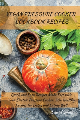 Vegan Pressure Cooker Cookbook Recipes: Quick a... 1801821976 Book Cover