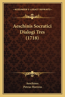 Aeschinis Socratici Dialogi Tres (1718) [Latin] 1165918099 Book Cover