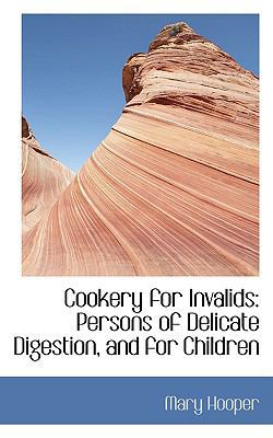 Cookery for Invalids: Persons of Delicate Diges... 0554436345 Book Cover